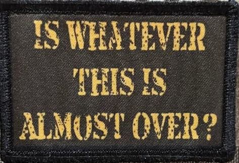 Is Whatever This Is Almost Over Morale Patch Morale Patches Redheaded T Shirts Nonverbal Communication, Morale Patch, Knowledge And Wisdom, Collage, Birthday Cards, Humor, Feelings, Memes, Funny