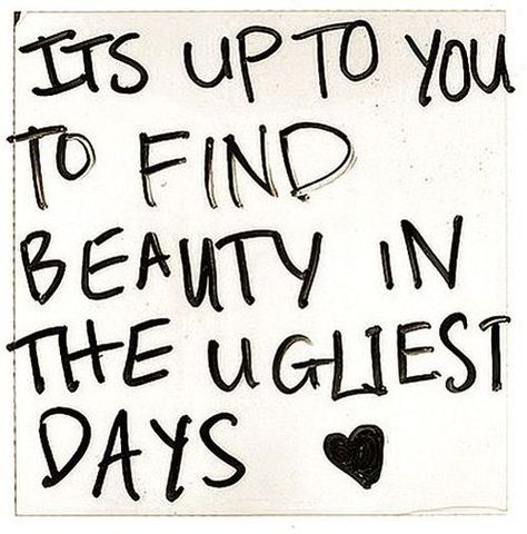 It's up to you to find beauty in the ugliest days. Now Quotes, Life Quotes Love, Words Worth, E Card, Wonderful Words, Quotable Quotes, A Sign, Growth Mindset, Cute Quotes