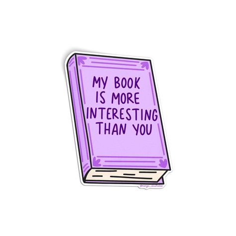 Perfect for book lovers, this sticker features a purple book that features the hand lettered phrase "my book is more interesting than you." Pairs perfectly with a kindle or kindle case! The sticker is made from waterproof and weatherproof vinyl. **Please note, color of actual sticker may vary slightly due to the settings of the device you are viewing the listing on. Cute Kindle, Purple Books, Creative Bookmarks, Purple Hands, Book Stack, Book Jokes, Quotes For Book Lovers, Sticker Cute, Phone Wallpaper Images