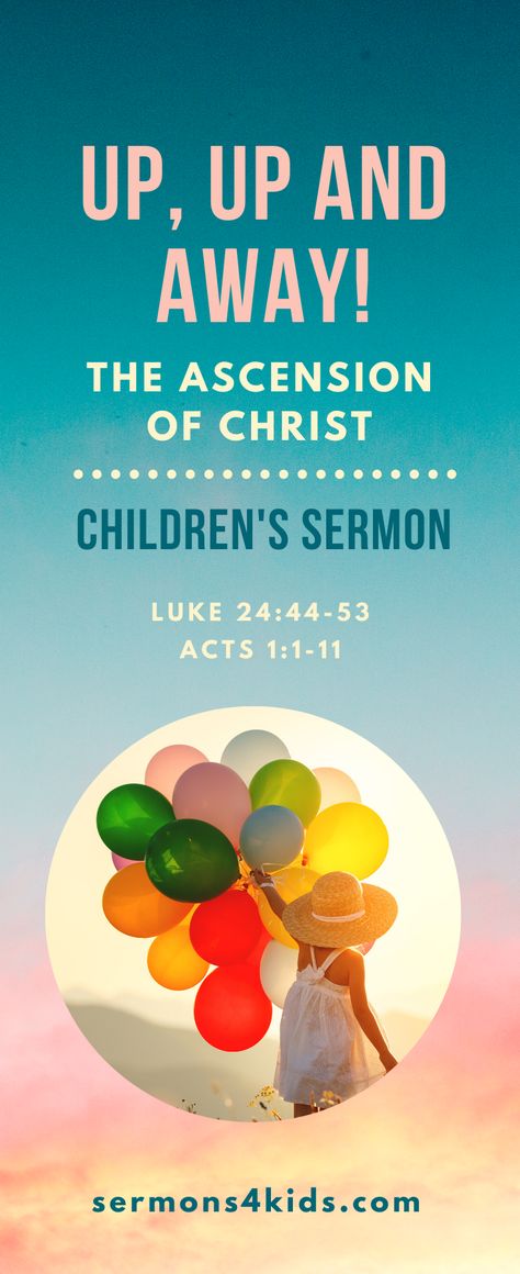 Use this children's sermon to help kids learn about the ascension of Christ. You can use "Up, Up and Away" in Sunday school, children's church or at home. This children's sermon is based on Luke 24:44-53 and Acts 1:1-11. Ascension Day Activities For Kids, Jesus Ascension Lesson For Kids, Ascension Sunday School Lesson, Jesus Ascension Object Lesson, Jesus Ascension, Sunday School Stories, Sermons For Kids, Ccd Activities, Toddler Sunday School