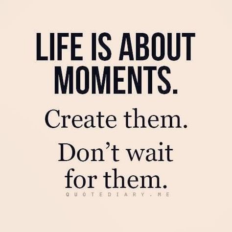 Life Is Fast Quotes, Quotes About Life Changing Moments, Don’t Wait Quotes, Dont Wait Quotes, Waiting Quotes, Trust God Quotes, Inspirational Quotes Positive, Moments Quotes, Positive Attitude Quotes