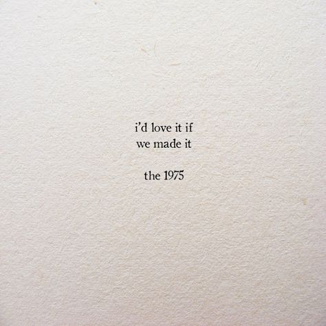 1975 Quotes, The 1975 Quotes, 1975 Tattoo, Lyrics Tumblr, Lyric Tattoos, The 1975, We Made It, Love Words, Poetry Quotes