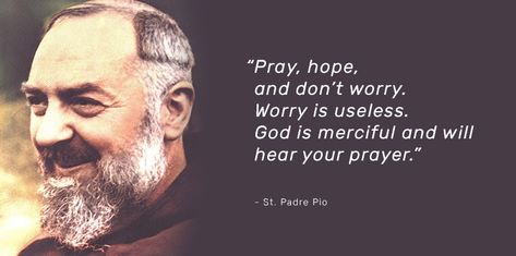 St. Padre Pio: Pray, Hope, and Don’t Worry Padre Pio Pray Hope And Dont Worry, Pray Hope And Dont Worry Padre Pio, St Padre Pio Quotes, Rosary Hanger, God Is Merciful, Rosary Quotes, Padre Pio Quotes, Padre Pio Prayer, Saints Quotes