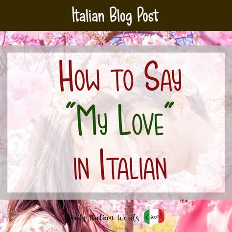 Italian Terms Of Endearment, Love In Italy Aesthetic, My Love In Different Languages, My Love In Italian, Love In Italian, Love In Italy, Possessive Adjectives, Italian Lessons, English Love