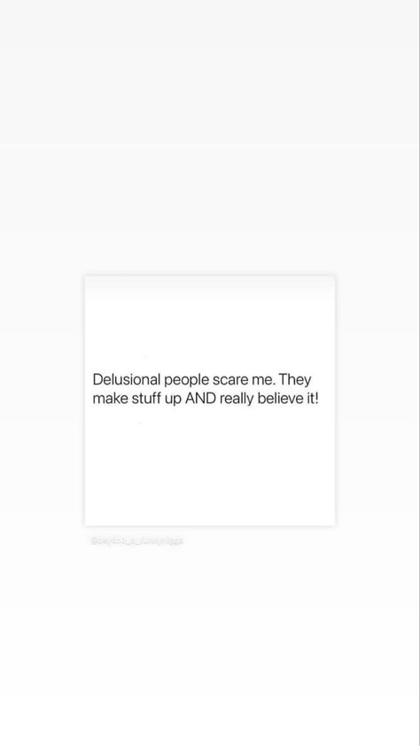 Delusional People Quotes, Delusional People, Thought Quotes, Deep Thought, People Quotes, Deep Thought Quotes, I Am Scared, Thoughts Quotes, Cards Against Humanity