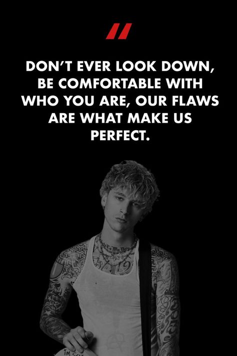 Don’t ever look down, be comfortable with who you are, our flaws are what make us perfect. #music #songs #lyrics #songlyrics #MGK #perfect #flaws #love Mgk Song Lyrics, Mgk Lyrics Quotes, Mgk Tattoos Ideas Lyrics, Mgk Tattoos Ideas, Motivational Song Lyrics, Mgk Quotes, Mgk Lyrics, Mgk Tattoos, Baker Quotes