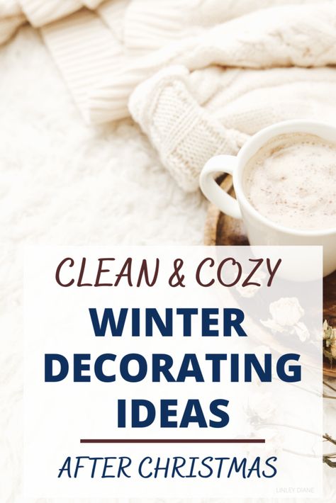 Genius Winter Decorating Ideas: What To Do After Christmas - Linley Diane Cozy Winter Decor After Christmas, Winter Decorating Ideas After Christmas, January Decorating Ideas, December Nail Ideas, After Christmas Winter Decor, How To Decorate After Christmas, Winter Decorating Ideas, Decor After Christmas, Cozy Winter Decor