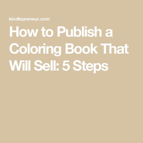 How to Publish a Coloring Book That Will Sell: 5 Steps How To Make A Coloring Book To Sell, How To Make A Coloring Book, Coloring Books Kids, Amazon Book Publishing, Publish A Book, Amazon Publishing, Kindle Publishing, Book Diy, Small Business Plan