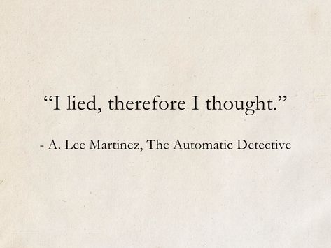 A. Lee Martinez, The Automatic Detective #quotes #SciFi #ScienceFiction #books #humor Detective Quotes, Books Humor, Noir Detective, Tagalog Love Quotes, Detective Aesthetic, Stoicism Quotes, Fantasy Quotes, Memorable Quotes, Literary Quotes