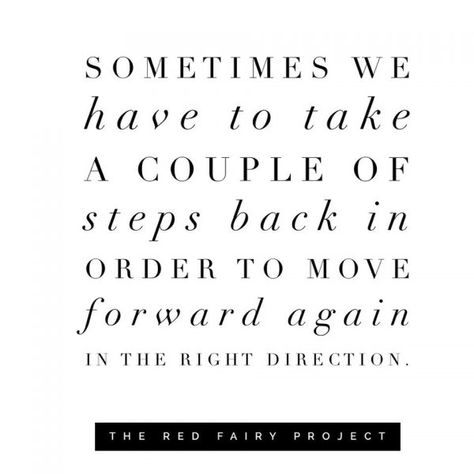 Sometimes we have to take a step back in order to move forward in the right direction. REPIN + click to read the full post!  Daily Inspiration via The Red Fairy Project Step Back To Move Forward Quotes, Move Forward Quotes, Forward Quotes, Moving Forward Quotes, Red Fairy, Direction Quotes, Fav Quotes, Take A Step Back, Power Of Positivity