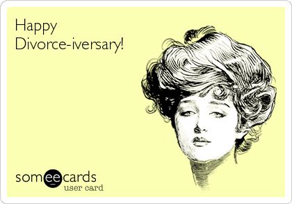 Happy Divorce-iversary! Yep next month!! Divorce Quotes Funny Hilarious, Happy Divorce Quotes, Happy Divorce, Funny Confessions, Divorce Quotes Funny, Divorce Quotes, Humble Abode, Hot Mess, E Card