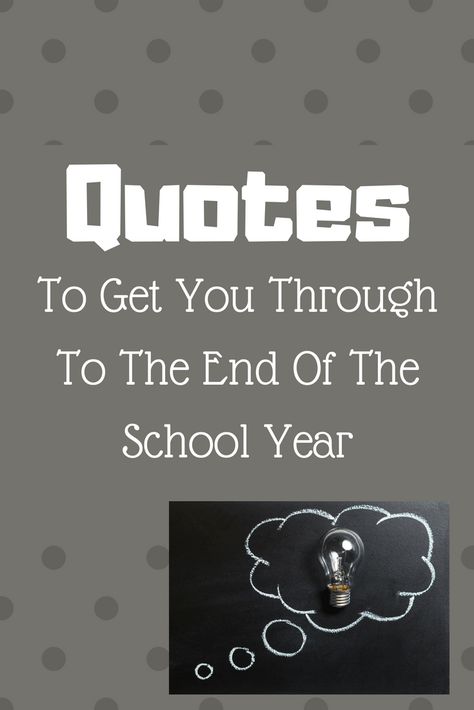 Teaching Tuesday: Quotes To Get You Through To The End Of The School Year End Of School Year Quotes, School Year Quotes, Elementary School Quotes, End Of Year Quotes, Teaching Motivation, Teacher Encouragement, Teacher Tired, Teacher Motivation, Teacher End Of Year