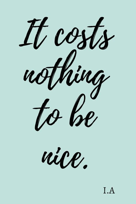 Life, phone wallpaper quotes, motivation, positive, quotes Be The Best Person You Can Be Quote, Always Be Nice Quotes, Being Nice Gets You Nowhere, Quotes About Being Nice, Be Nice To People Quotes, Be Nice Quotes, Be A Nice Person, Christian Homemaking, Being Nice