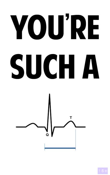 You're such a "QT" ;)   I can say this, since I'm a Paramedic! #emspickuplines! Cardiology Humor, Medische Humor, Medical Puns, Ems Humor, Medical Jokes, Medical Quotes, Cardiac Nursing, Nurse Rock, Science Jokes