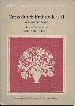 Cross Stitch Embroidery II (Korsstingsarbejder): Amazon.co.uk: Gerda Bengtsson: Books Cross Stitch Magazines, Floral Cross, Floral Cross Stitch, Crafty Craft, Stitch Embroidery, Embroidery Inspiration, Cross Stitch Chart, Pattern Books, Cross Stitch Designs