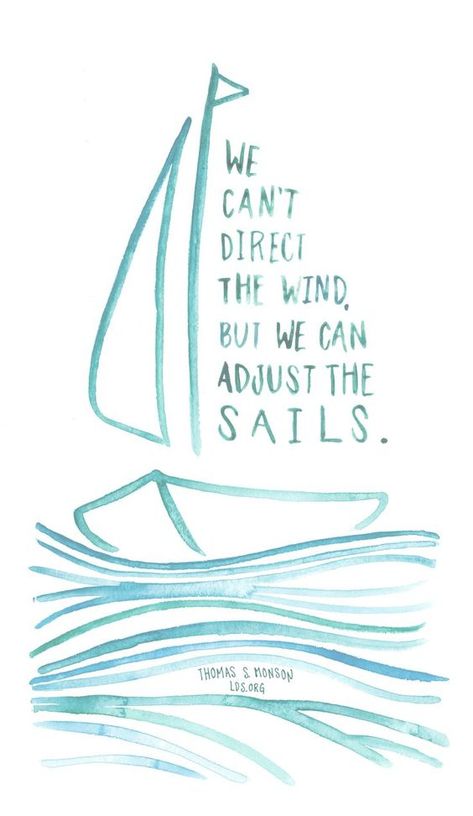 29 Beautiful Illustrated Quotes You Must See - Quotes On Adjustment, We Can Do This, Cute Lds Quotes, Sailing Quotes Inspirational, Sea Quotes Inspirational, Quotes On Sea, Sail Aesthetic, Thomas S Monson Quotes, Wind Quotes