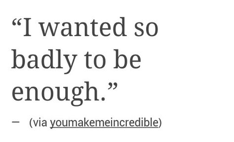 Never Been Loved By Anyone, Im Not Good For Anyone Quotes, I’ve Never Been Good Enough, I Know Ill Never Be Enough Quotes, I Want To Be Enough Quotes, I'm Never Good Enough, I’ll Never Be Enough, I’m Not Good Enough, I'm Never Enough