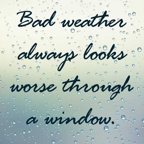 Bad weather always looks worse through a window. Preschool Sayings, Bad Weather Quotes, Through A Window, Weather Quotes, Cottage Inspiration, Running Quotes, Weather Report, Bad Weather, Wise Words