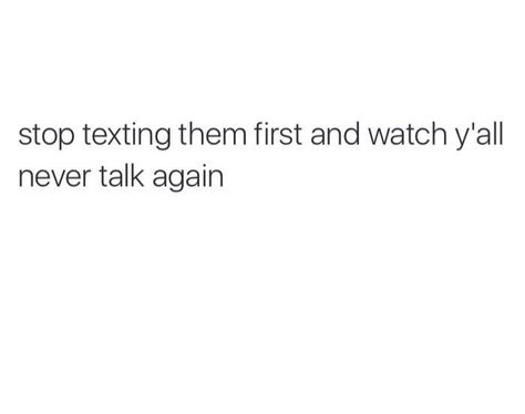 That's what I did ☺ Texting First, Talk To Me Quotes, It Will Be Ok Quotes, Understanding Quotes, Society Quotes, Serious Quotes, Meant To Be Quotes, Doing Me Quotes, Talking Quotes