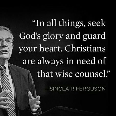 Sinclair Ferguson Quotes, Sinclair Ferguson, Sound Quotes, God's Glory, Reformed Theology, Bedroom Decorations, Guard Your Heart, Almighty God, Gods Glory