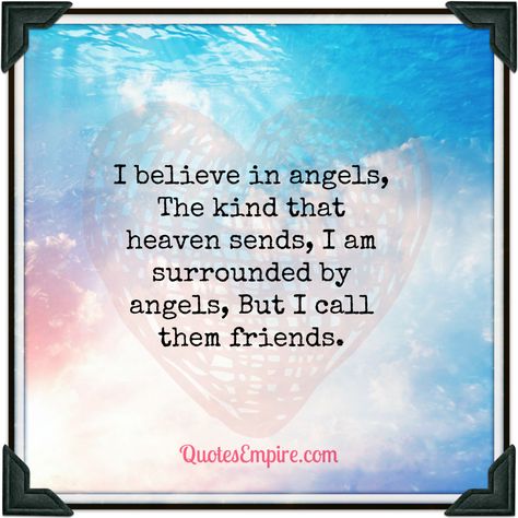 I believe in angels, The kind that heaven sends, I am surrounded by angels, But I call them friends. Three Best Friends Quotes, Friend Meaning, Funny Trivia Questions, Inspirational Quotes About Friendship, Thanking God, Best Friend Questions, Best Friend Quiz, Friend Quiz, Angel Quotes