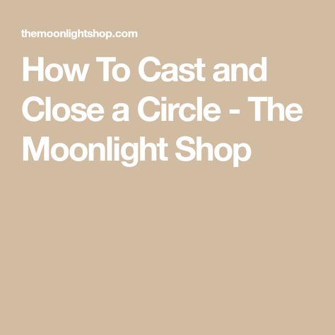 How To Cast and Close a Circle - The Moonlight Shop Casting A Circle How To, How To Close A Circle Witchcraft, Circle Of Witches, Witchcraft Casting A Circle, Circle Casting Spell, Cast A Circle, Casting A Circle, Witch Stuff, Hippie Life