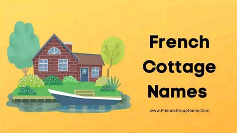 French Cottage Names: Today I can try to give you a list of French Cottage Names, and it is very excellent; I keep giving many such unique names of the best popular, so go down and check them so that you get a red label and very good If you can’t find, whatever names I ... Read more The post French Cottage Names【2021】Cool, Best & Funny French House Names Ideas appeared first on Friends Group Name List for Friends, Family, Cousins, Cool and Funny. Cottage Names Ideas, House Names Ideas, Friends Group Name, Beach House Names, Cottage Names, Funny French, House Names, Names Ideas, Friends Group