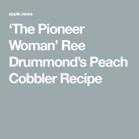 ‘The Pioneer Woman’ Ree Drummond’s Peach Cobbler Recipe Ree Drummond Peach Cobbler, Raspberry Cobbler Recipe Pioneer Woman, Pioneer Woman Peach Cobbler, Tomato Cobbler Pioneer Woman, Rae Drummond Recipes The Pioneer Woman, Strawberry Cobbler Pioneer Woman, Peach Crisp Pioneer Woman, Pioneer Woman Peach Cobbler Ree Drummond, Pioneer Woman Desserts