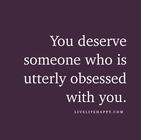 You deserve someone who is utterly obsessed with you. Live Life Happy, Twin Flame Love, Quotes Short, Difficult Times, Note To Self, Cute Quotes, Great Quotes, You Deserve, Live Life