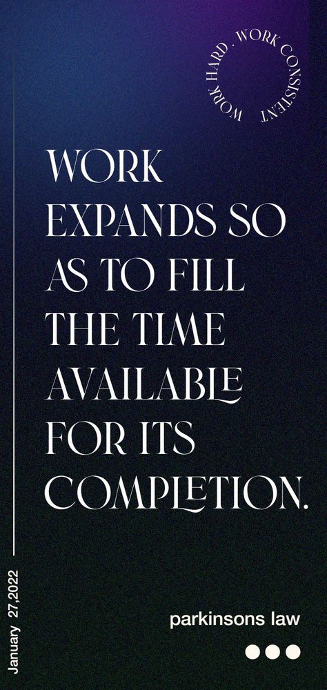 Wallpaper on Parkinson's Law.It states "Work expands so as to fill the time available for its completion" Typographic Wallpaper, Parkinson's Law, Typography Poster Design, Professional Growth, Typography Poster, Work Hard, Poster Design, Keep Calm Artwork, Typography