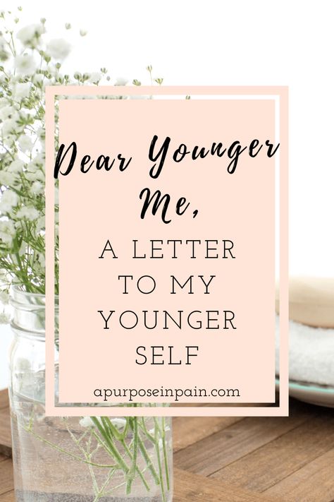 Things I Would Tell My Younger Self, Dear Younger Self, Writing A Letter To Your Younger Self, What I Would Tell My Younger Self Quotes, Letter To My Younger Self, Letter To Younger Self, How To Write A Letter To My Younger Self, What Would You Tell Your Younger Self, A Letter To Younger Self