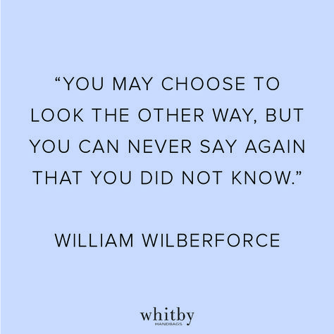 William Wilberforce Quote, End It Movement, End it, Abolish Slavery, Modern-day Slavery, Whitby Handbags William Wilberforce Quotes, William Wilberforce, Human Trafficking Awareness, Soli Deo Gloria, Quotable Quotes, Librarian, The Church, Helping Others, Inspirational Words