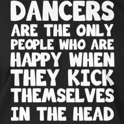 Dance Jokes, Dancing Quotes Funny, Ballet Jokes, Dance Hacks, Dance Quotes Dancers, Funny Dance Quotes, Tap Dance Quotes, Dance Flexibility, Jazz Ballet