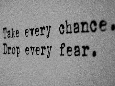 Take every CHANCE. Drop every FEAR. Personal Motivation, Trendy Quotes, Quotes About Strength, Short Quotes, Lyric Quotes, The Words, Great Quotes, Beautiful Words, Inspire Me