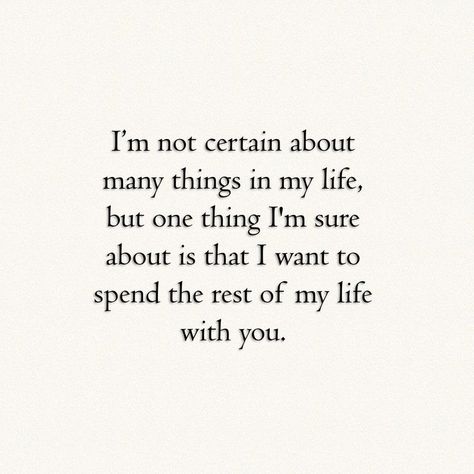 Spending The Rest Of My Life With You, Spend The Rest Of My Life With You, Spend My Life With You Quotes, I Want To Spend My Life With You Quotes, Quotes About Him Being The One, I Want To Spend The Rest Of My Life With, I Want To Be With You Quotes For Him, I Want You Quotes For Him, I Want You Quotes