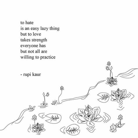 To hate is an easy lazy thing but to love takes strength. Everyone has but not all are willing to practice. -Rupi Kaur Rupi Kaur Quotes, Frases Yoga, Fina Ord, Rupi Kaur, Yoga Photography, Poem Quotes, Spoken Word, Wonderful Words, A Quote