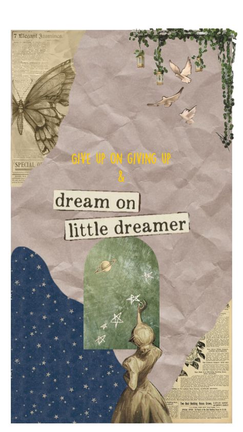 Give up on giving up and dream on little dreamer. Stop at nothing! Dreamer Wallpaper Aesthetic, Dreamer Quotes Aesthetic, Don’t Quit Your Daydream Wallpaper, We Are The Dreamers Of Dreams, Dreamer Wallpaper, Suddenly The Dreams Started Chasing Me, Graphic Collage, Day Dreamer, On Wallpaper