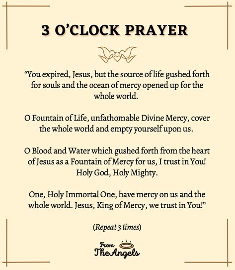 3 o’clock is the hour of great mercy for the world, where grace triumphs over justice. That is the best time to immerse yourself in Christ’s mercy, venerating it and invoking its power for all people. At this hour, you can tap into Jesus’ provision for your needs and others. 3 O Clock Prayer, Prayer For Mercy, Divine Mercy Prayer, The Divine Mercy, Divine Mercy Chaplet, Prayers Of Encouragement, Gods Mercy, Everyday Prayers, Bedtime Prayer