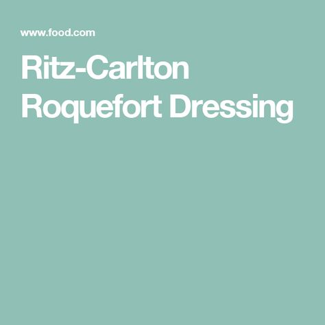 Ritz-Carlton Roquefort Dressing Roquefort Dressing Recipe, Roquefort Dressing, Current Recipes, Dressing Food, Latin American Recipes, Holiday Dinner Party, Restaurants Food, Dessert Dips, Homemade Salad Dressing