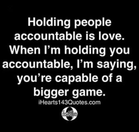 Hold The People You Love Close, Holding People Accountable, Holding People Accountable Quotes, No Accountability Quotes, Lack Of Accountability Quotes, Holding Yourself Accountable Quotes, Unhealthy Family, Accountability Quotes, Ghost Soldiers