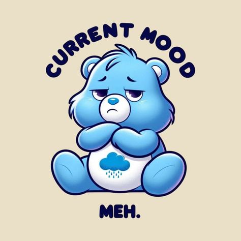 The design features Grumpy Bear from Care Bears, sporting a cute pout and accompanied by the caption "Current mood: Meh," capturing the whimsical and relatable essence of the beloved character. Care Bear Tattoo Grumpy, All The Care Bears, Essence Core, Swear Bears, Dare Bears, Love Handles Challenge, Cute Pout, Care Bears Grumpy Bear, Nail Filing