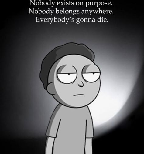 “Nobody exists some purpose. Nobody belongs anywhere. Everybody’s gonna die. Come watch TV” -Morty (directed at Summer) Nobody Exists On Purpose, Morty Quotes, Rick And Morty Quotes, Watch Tv, Rick And Morty, Vault Boy, Disney Characters, Tv, Quotes