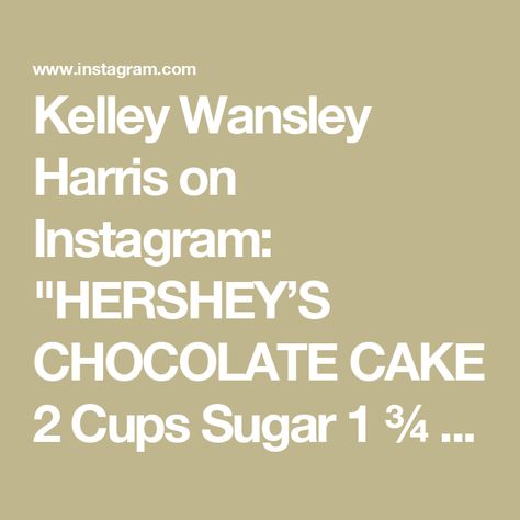 Kelley Wansley Harris on Instagram: "HERSHEY’S CHOCOLATE CAKE 
 
2 Cups Sugar
1 ¾ cup all-purpose flour
¾ cup Hershey’s cocoa
1 ½ tsp baking powder 
1 ½ tsp baking soda
1 tsp salt 
2 eggs 
1 cup milk 
½ cup vegetable oil
2 tsp Vanilla
1 cup boiling water
 
(THE FULL RECIPE FOR THIS CAKE IS ON THE HERSHEY’S COCOA CONTAINER)
 
 
CHOCOLATE FROSTING 
1 cup softened butter
1/2 cup cocoa powder sifted
5 cups powdered sugar
3-4 tablespoons milk #hersheyschocolatecake #hersheys  #hersheyschocolate #hersheyschocolateworld #cake #delicious #yummyyummy #itsmekellz #fyp #yummyfood😋😋 #lovetocookformyfamily" Hershey Chocolate Cakes, Cake Delicious, Its Me, Hershey Chocolate, Chocolate Frosting, 2 Eggs, Boiling Water, Powdered Sugar, Vegetable Oil