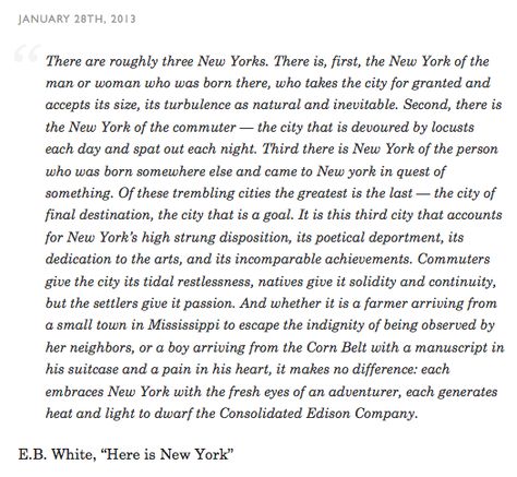 E.B. White - "Here is New York" | A friend mentioned this quote the other day, I love it! New York Poetry, E B White, New York Bagel, Going Through The Motions, City Living, White Houses, Big Apple, Pretty Words, Fig