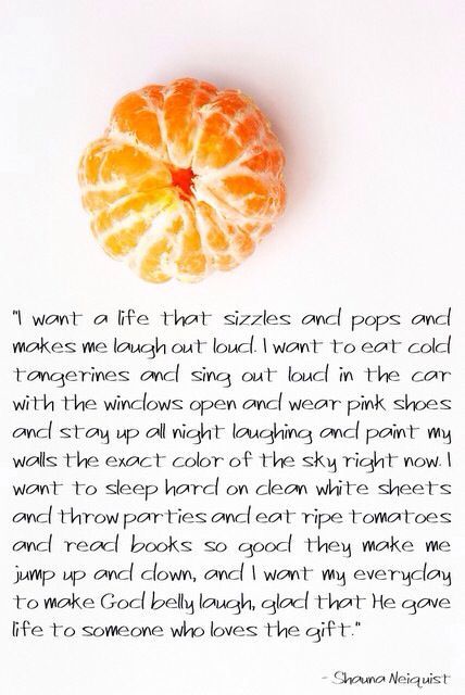 shauna+niequist+quotes | ... (cold tangerines) by one of my favorite authors (shauna niequist Tangerine Quotes, Shauna Niequist, Present Over Perfect, Favorite Authors, Quotable Quotes, Happy Thoughts, Pretty Words, Food For Thought, Make Me Happy