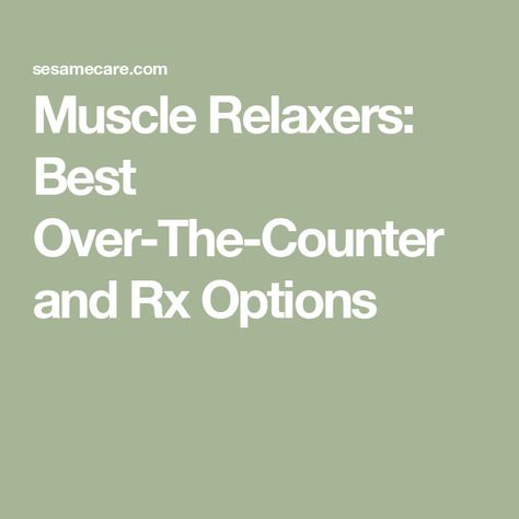 Muscle Relaxers: Best Over-The-Counter and Rx Options Muscle Relaxer, Medicine, Health