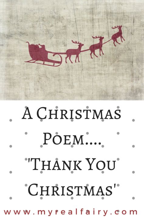 Christmas – come on then we are here! We’ve been waiting 12 whole months for you to re-appear To shower us with festive cheer To bring those from afar to near. So how about it dear old Christmas Can you make us all get on Make the little ones giggle with the fun I bet … Continue reading "Thank You Christmas" Short Christmas Poems, Real Fairy, Christmas Poem, Real Fairies, Christmas Poems, Thank You Quotes, Christmas Thank You, Short Poems, Writing Poems