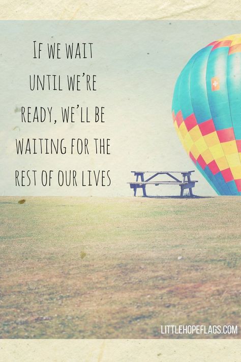 If we wait until we’re ready, we’ll be waiting for the rest of our lives. Everyday Quotes, Bad News, Cute Quotes, Just Do It, Our Life, Words Of Wisdom, Love Quotes, Life Quotes, Funny