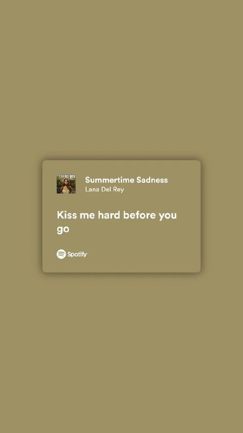 Lana Del Rey Kiss, Me Before You Quotes, Kiss Me Song, Lana Del Rey Summertime, Spotify Lyrics Aesthetic, Playlist Music, Love Yourself Lyrics, Lana Del Rey Lyrics, Meaningful Lyrics