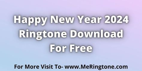 Happy New Year Song, New Year Song, New Years Song, Ringtone Download, Happy New Year 2024, Year 2024, Happy New, Happy New Year, Free Download